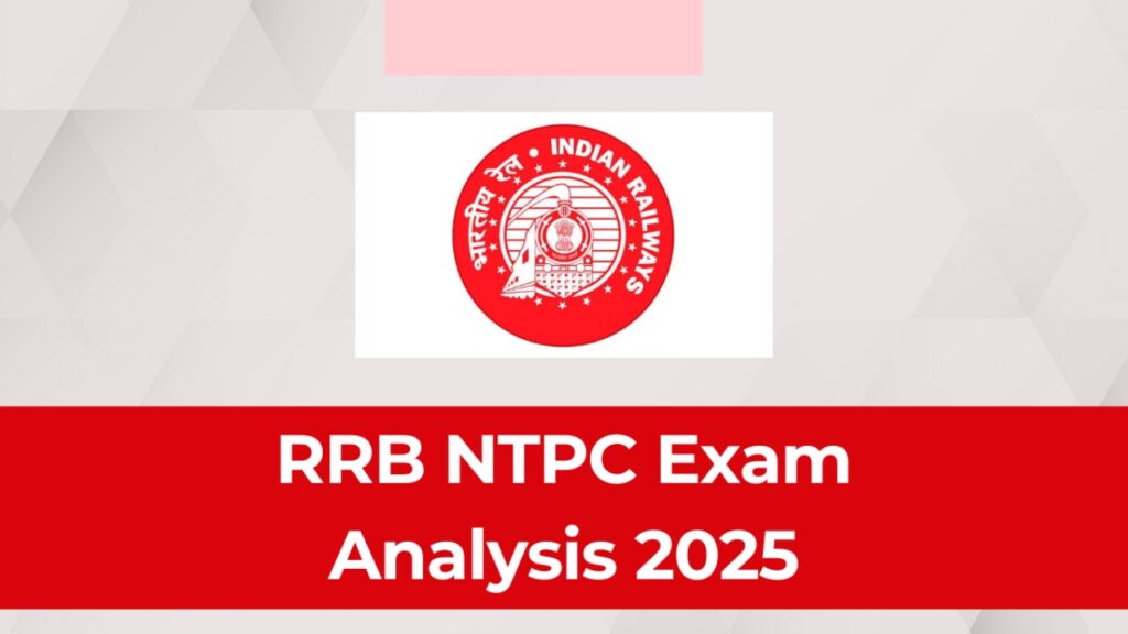 RRB NTPC CBT 1 Exam Analysis 2025 (Shift 1) - Difficulty Level, Questions, and Cut-Off Insights